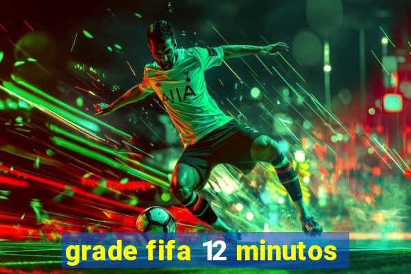 grade fifa 12 minutos